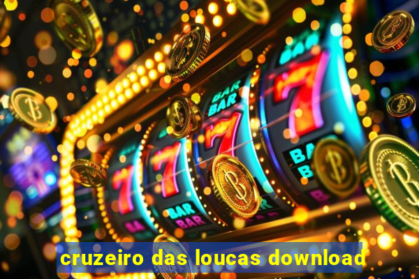 cruzeiro das loucas download